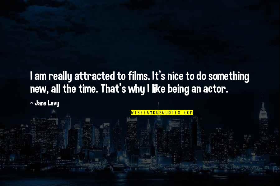 Yurijoa Quotes By Jane Levy: I am really attracted to films. It's nice Yurijoa Quotes By Jane Levy: I am really attracted to films. It's nice