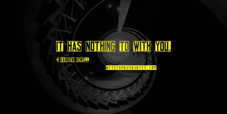Yurijoa Quotes By Rainbow Rowell: It has nothing to with you. Yurijoa Quotes By Rainbow Rowell: It has nothing to with you.