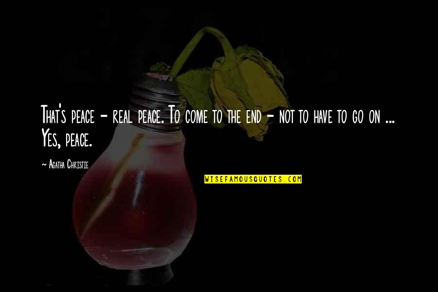Yurika Narahara Quotes By Agatha Christie: That's peace - real peace. To come to