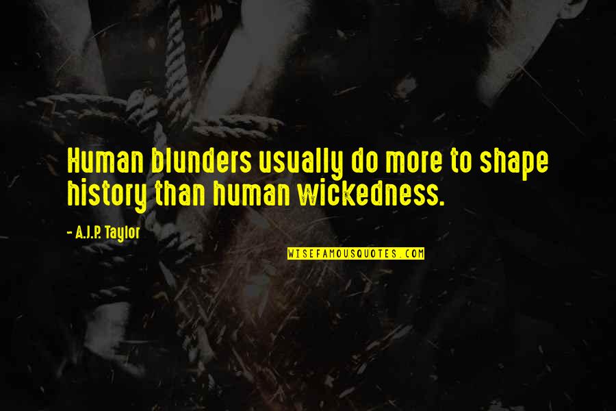 Yurio Plisetsky Quotes By A.J.P. Taylor: Human blunders usually do more to shape history