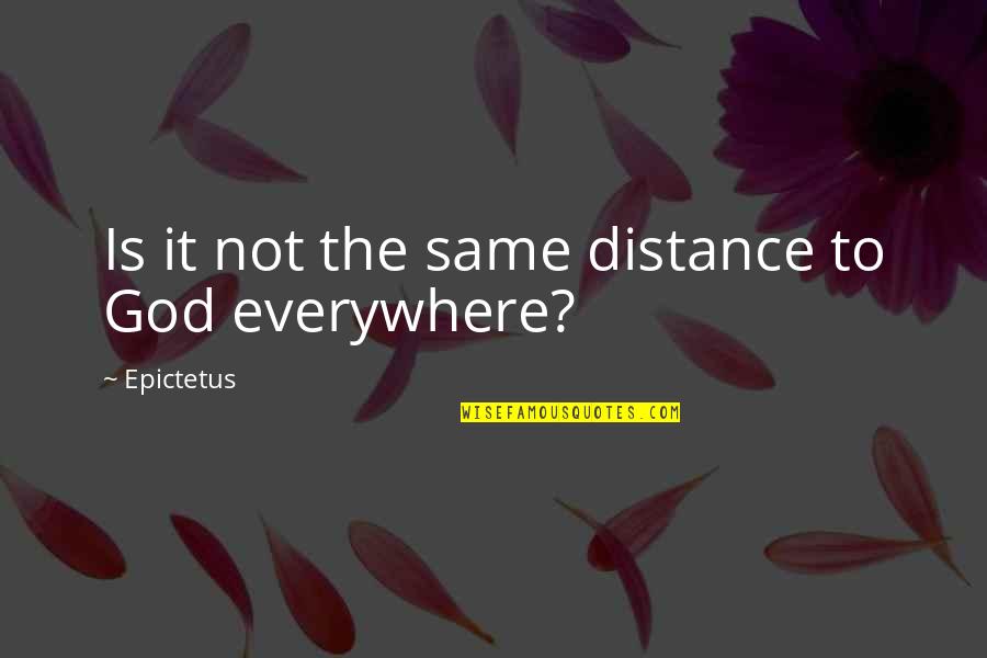 Yurio Quotes By Epictetus: Is it not the same distance to God Yurio Quotes By Epictetus: Is it not the same distance to God