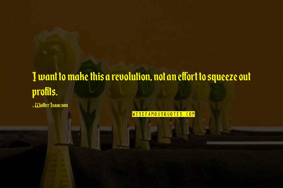Yurio Quotes By Walter Isaacson: I want to make this a revolution, not Yurio Quotes By Walter Isaacson: I want to make this a revolution, not