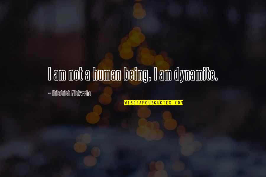 Yuriorkis Gamboa Quotes By Friedrich Nietzsche: I am not a human being, I am Yuriorkis Gamboa Quotes By Friedrich Nietzsche: I am not a human being, I am