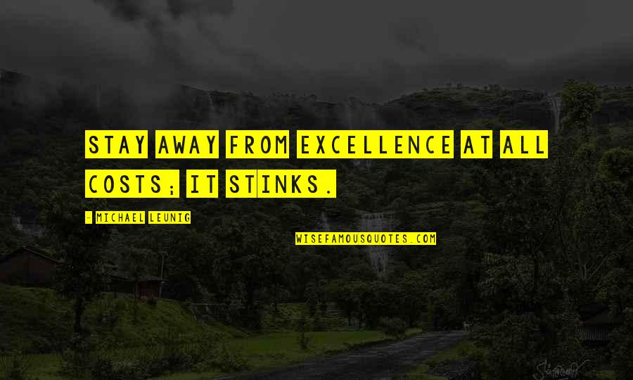 Yurisa Ueda Sweat Quotes By Michael Leunig: Stay away from excellence at all costs; it Yurisa Ueda Sweat Quotes By Michael Leunig: Stay away from excellence at all costs; it