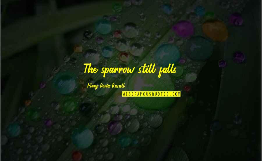 Yuriyan Quotes By Mary Doria Russell: The sparrow still falls. Yuriyan Quotes By Mary Doria Russell: The sparrow still falls.