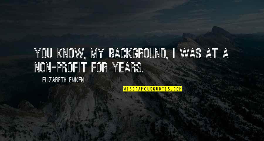 Yurok Quotes By Elizabeth Emken: You know, my background, I was at a