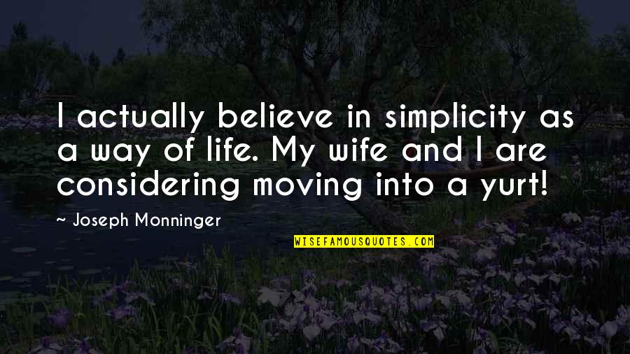 Yurt Quotes By Joseph Monninger: I actually believe in simplicity as a way