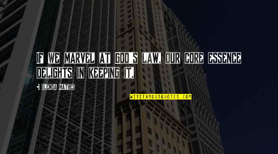 Yurtseven Tekstil Quotes By Glenda Mathes: If we marvel at God's law, our core