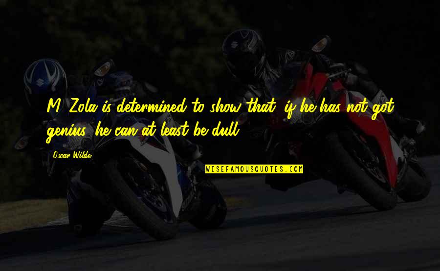 Yurtsever Zel Quotes By Oscar Wilde: M. Zola is determined to show that, if