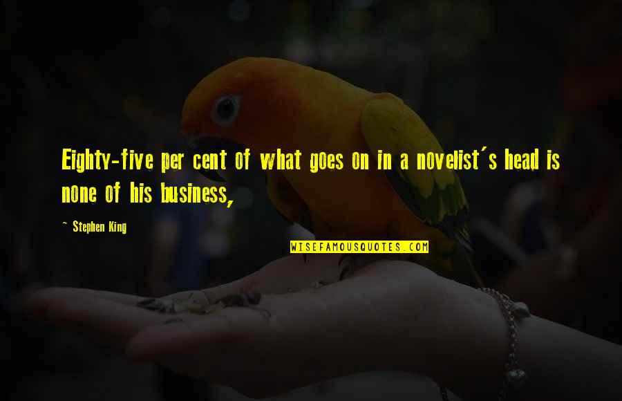 Yurtsuz John Quotes By Stephen King: Eighty-five per cent of what goes on in