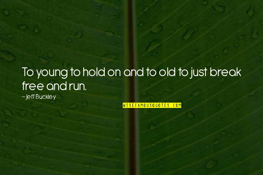Yurttan Quotes By Jeff Buckley: To young to hold on and to old