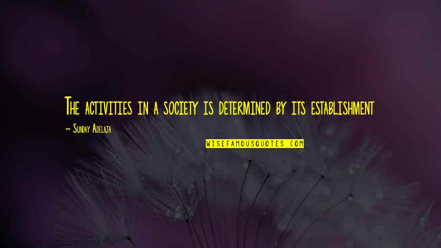 Yury Luzhkov Quotes By Sunday Adelaja: The activities in a society is determined by Yury Luzhkov Quotes By Sunday Adelaja: The activities in a society is determined by