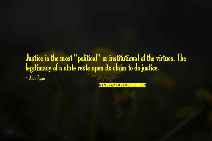 Yusef Jackson Quotes By Alan Ryan: Justice is the most "political" or institutional of Yusef Jackson Quotes By Alan Ryan: Justice is the most "political" or institutional of