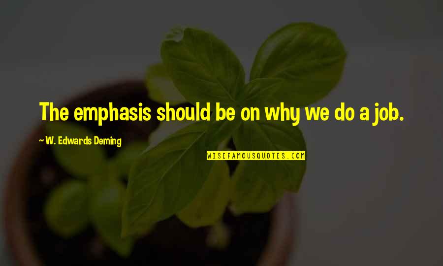 Yusef Jackson Quotes By W. Edwards Deming: The emphasis should be on why we do Yusef Jackson Quotes By W. Edwards Deming: The emphasis should be on why we do