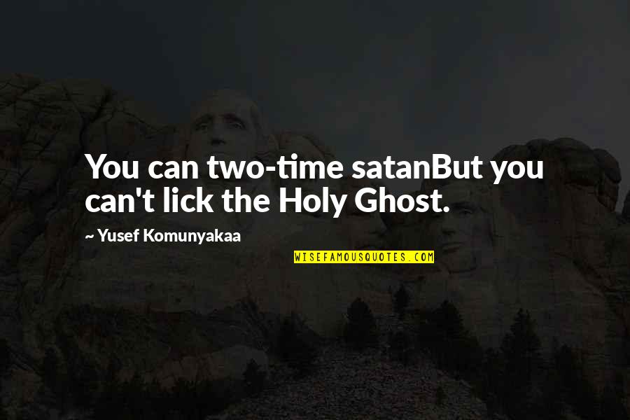 Yusef Komunyakaa Quotes By Yusef Komunyakaa: You can two-time satanBut you can't lick the