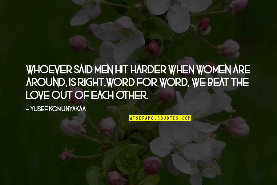 Yusef Komunyakaa Quotes By Yusef Komunyakaa: Whoever said men hit harder when women are