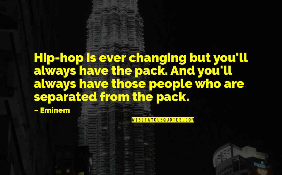 Yushan Bicycles Quotes By Eminem: Hip-hop is ever changing but you'll always have Yushan Bicycles Quotes By Eminem: Hip-hop is ever changing but you'll always have