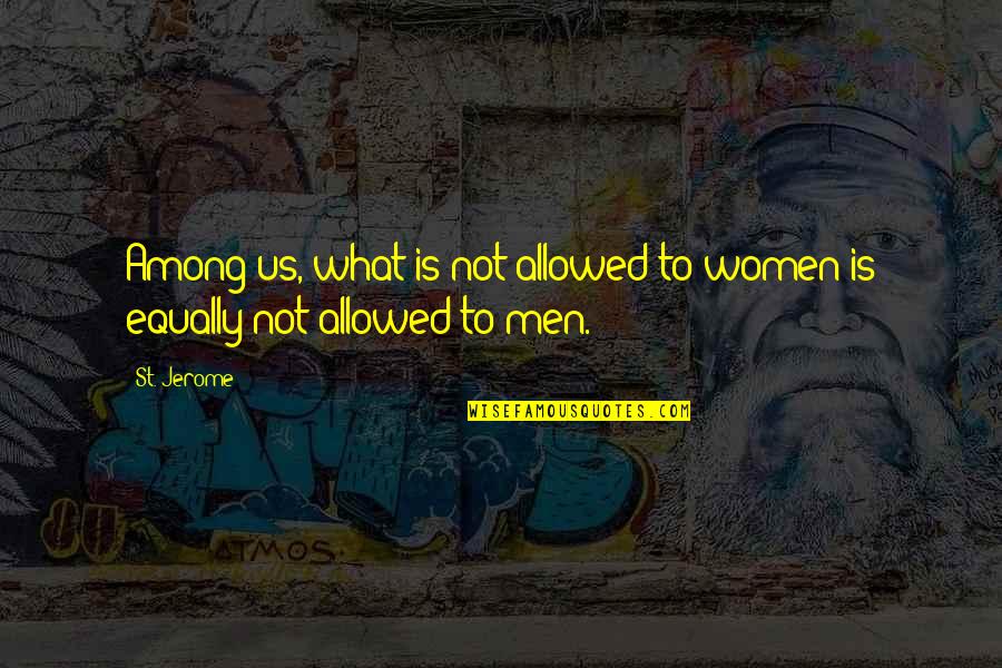 Yushan Whisky Quotes By St. Jerome: Among us, what is not allowed to women