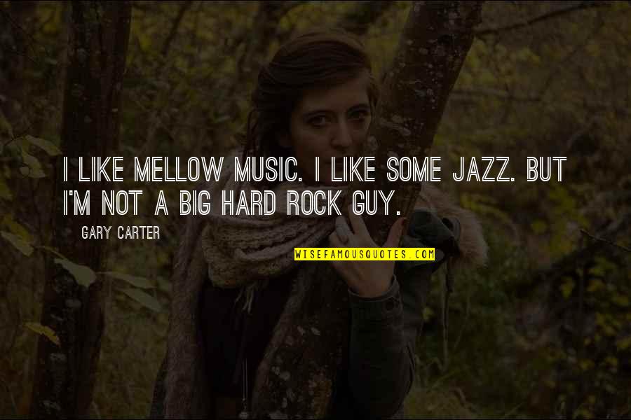 Yushchenko Poisoning Quotes By Gary Carter: I like mellow music. I like some jazz.
