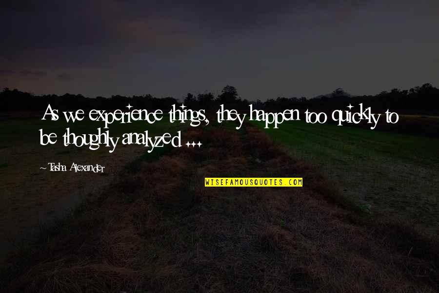 Yushchenko Poisoning Quotes By Tasha Alexander: As we experience things, they happen too quickly