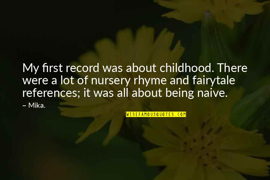 Yushin University Quotes By Mika.: My first record was about childhood. There were Yushin University Quotes By Mika.: My first record was about childhood. There were