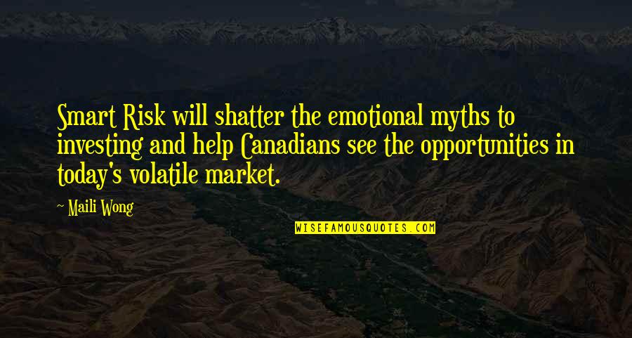 Yussuf Shafie Quotes By Maili Wong: Smart Risk will shatter the emotional myths to Yussuf Shafie Quotes By Maili Wong: Smart Risk will shatter the emotional myths to