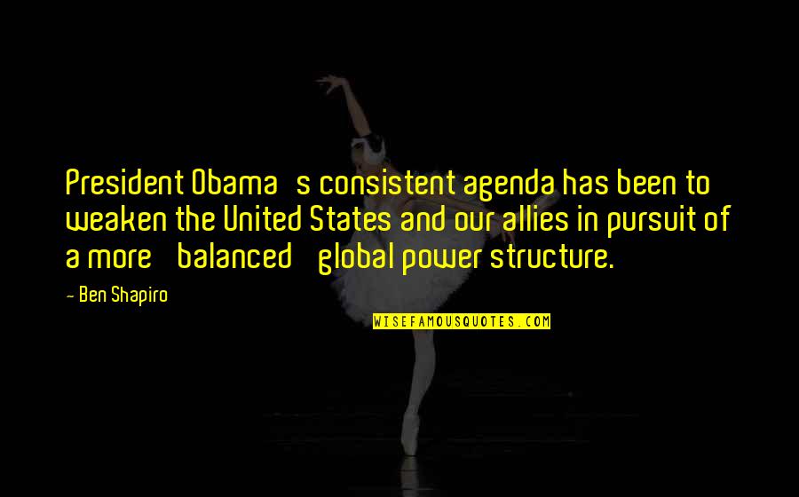 Yustina Rafia Quotes By Ben Shapiro: President Obama's consistent agenda has been to weaken