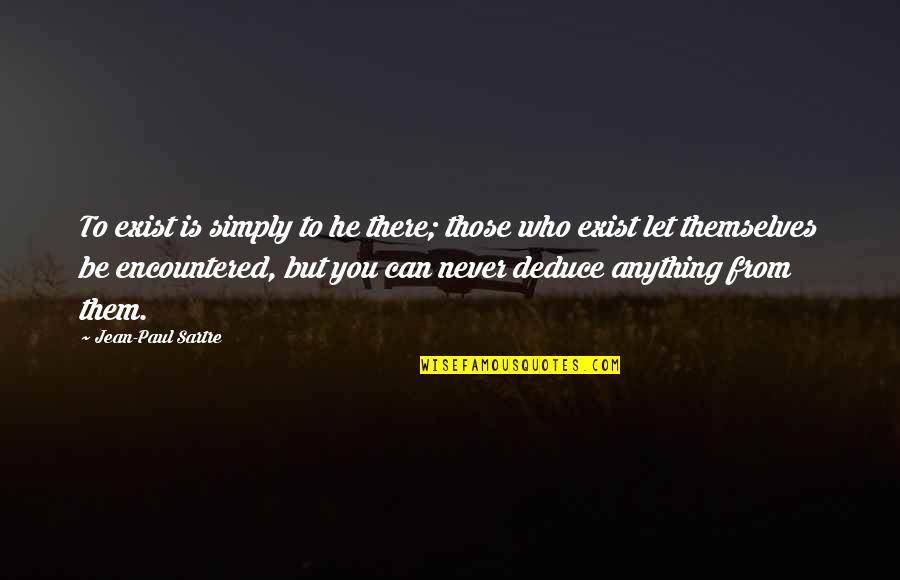 Yustine13 Quotes By Jean-Paul Sartre: To exist is simply to he there; those Yustine13 Quotes By Jean-Paul Sartre: To exist is simply to he there; those