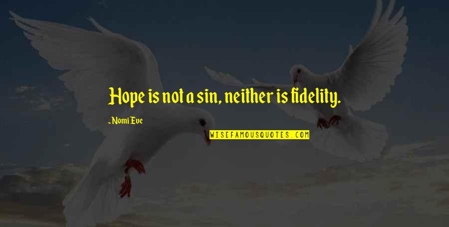 Yusuf Idris Quotes By Nomi Eve: Hope is not a sin, neither is fidelity.