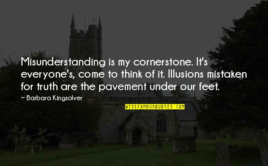 Yuta Tsuguhito Quotes By Barbara Kingsolver: Misunderstanding is my cornerstone. It's everyone's, come to