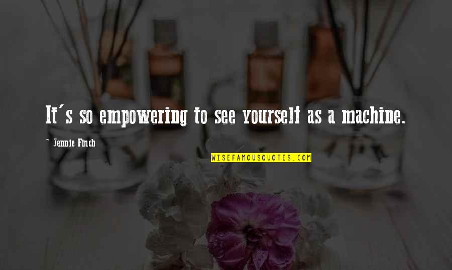Yutani Easynfunny Quotes By Jennie Finch: It's so empowering to see yourself as a Yutani Easynfunny Quotes By Jennie Finch: It's so empowering to see yourself as a