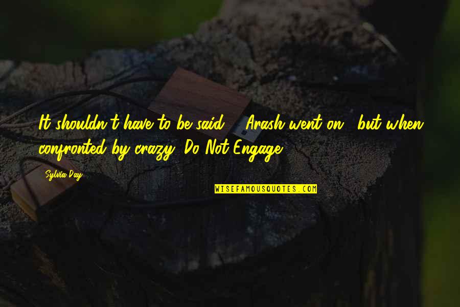 Yutani Easynfunny Quotes By Sylvia Day: It shouldn't have to be said, " Arash Yutani Easynfunny Quotes By Sylvia Day: It shouldn't have to be said, " Arash
