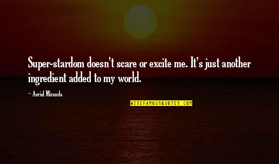 Yutaranosaurus Quotes By Aeriel Miranda: Super-stardom doesn't scare or excite me. It's just