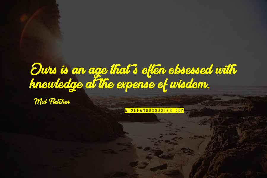 Yutaro Watanabe Quotes By Mal Fletcher: Ours is an age that's often obsessed with