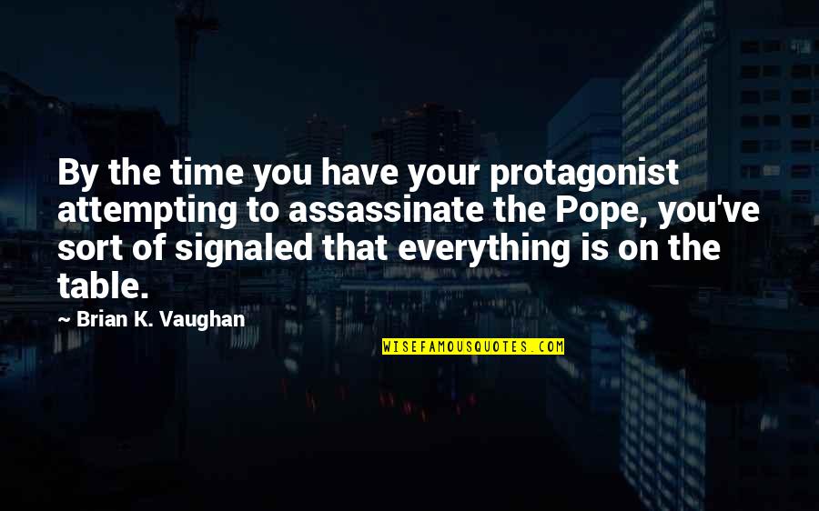 Yuthura Ban Quotes By Brian K. Vaughan: By the time you have your protagonist attempting Yuthura Ban Quotes By Brian K. Vaughan: By the time you have your protagonist attempting
