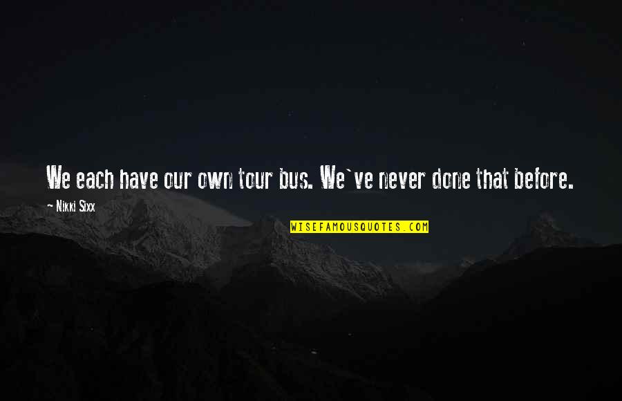 Yuthura Ban Quotes By Nikki Sixx: We each have our own tour bus. We've