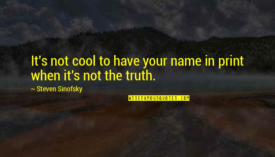 Yutmak Quotes By Steven Sinofsky: It's not cool to have your name in Yutmak Quotes By Steven Sinofsky: It's not cool to have your name in