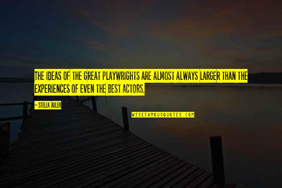 Yuto Nakajima Quotes By Stella Adler: The ideas of the great playwrights are almost