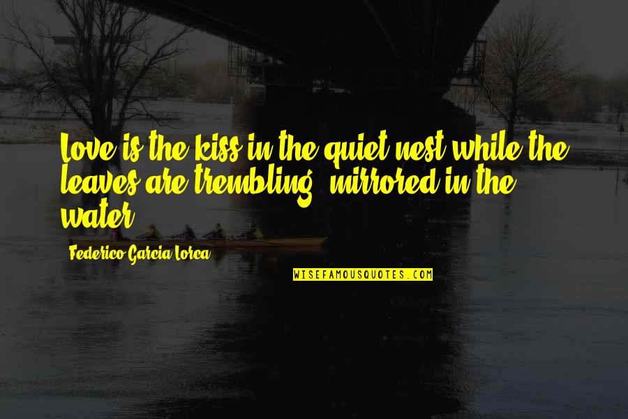 Yutup Sistem Quotes By Federico Garcia Lorca: Love is the kiss in the quiet nest Yutup Sistem Quotes By Federico Garcia Lorca: Love is the kiss in the quiet nest