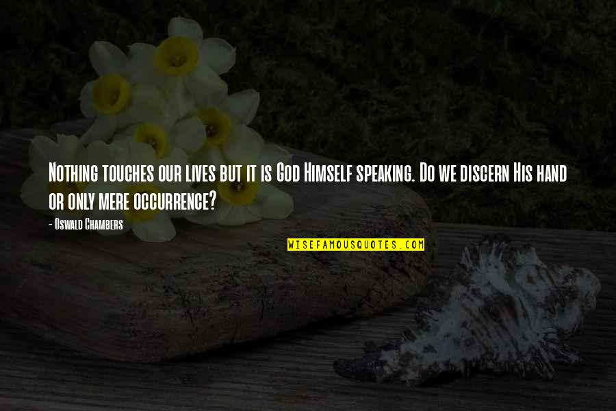 Yutupa Quotes By Oswald Chambers: Nothing touches our lives but it is God