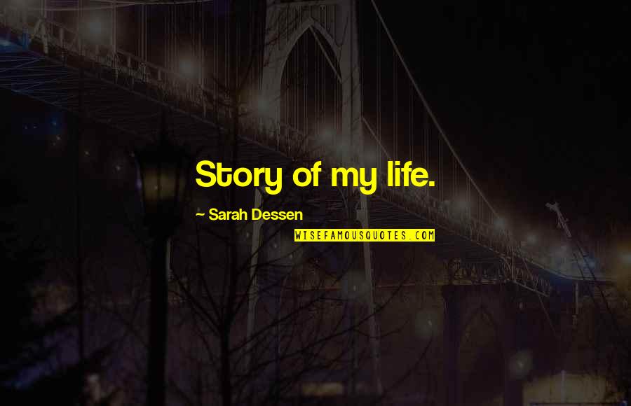 Yuu Hyakuya Quotes By Sarah Dessen: Story of my life.