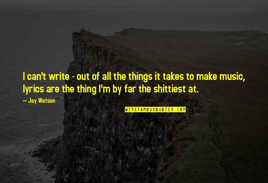 Yuujin Quotes By Jay Watson: I can't write - out of all the Yuujin Quotes By Jay Watson: I can't write - out of all the
