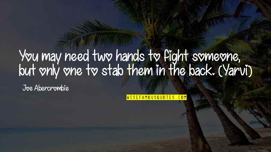 Yuujin Quotes By Joe Abercrombie: You may need two hands to fight someone, Yuujin Quotes By Joe Abercrombie: You may need two hands to fight someone,