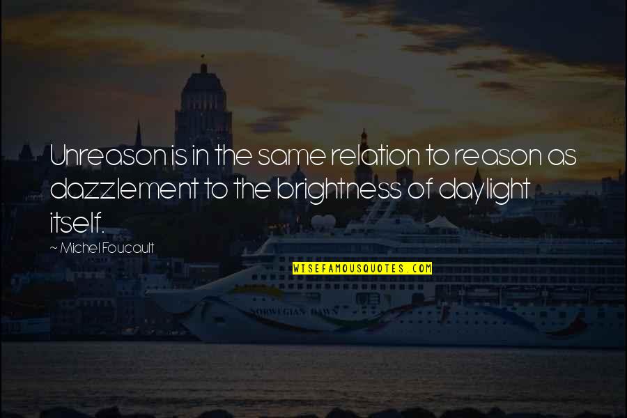 Yuuka Kazami Quotes By Michel Foucault: Unreason is in the same relation to reason Yuuka Kazami Quotes By Michel Foucault: Unreason is in the same relation to reason