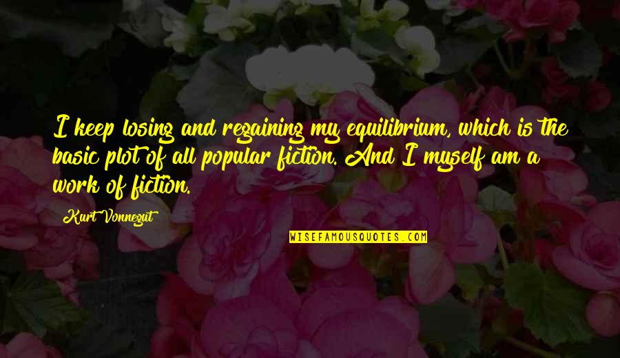 Yuuki Sao Quotes By Kurt Vonnegut: I keep losing and regaining my equilibrium, which Yuuki Sao Quotes By Kurt Vonnegut: I keep losing and regaining my equilibrium, which
