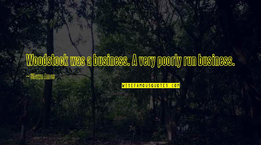 Yuuki Tenpouin Quotes By Shawn Amos: Woodstock was a business. A very poorly run
