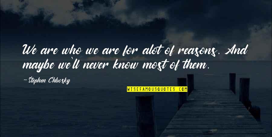 Yuuki Tenpouin Quotes By Stephen Chbosky: We are who we are for alot of