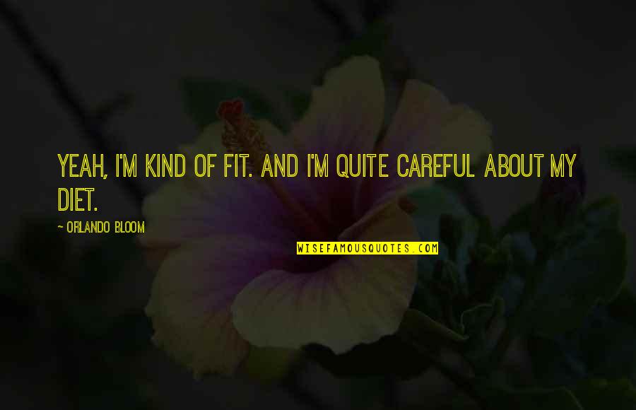 Yuuya Nomoto Quotes By Orlando Bloom: Yeah, I'm kind of fit. And I'm quite Yuuya Nomoto Quotes By Orlando Bloom: Yeah, I'm kind of fit. And I'm quite