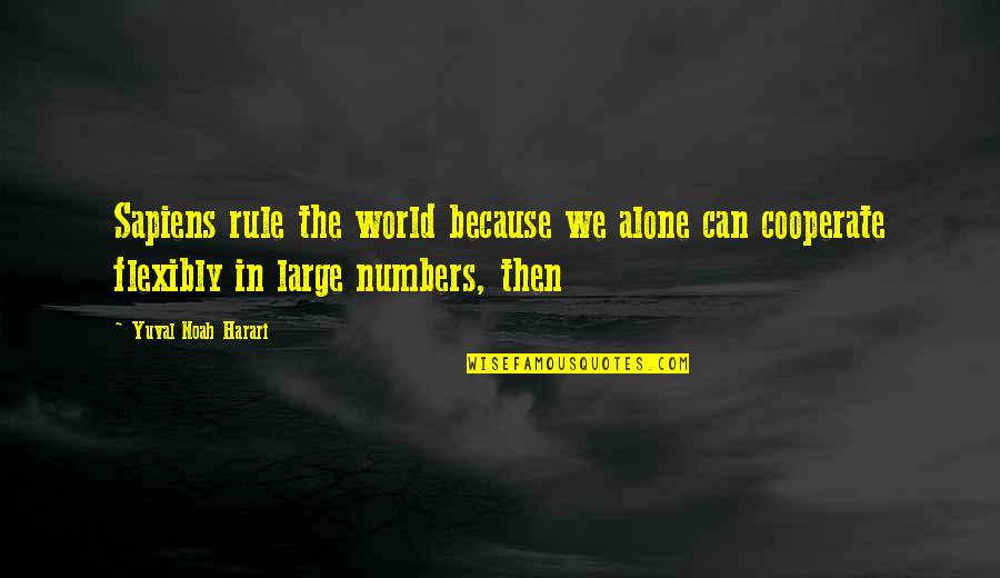 Yuval Noah Harari Sapiens Quotes By Yuval Noah Harari: Sapiens rule the world because we alone can