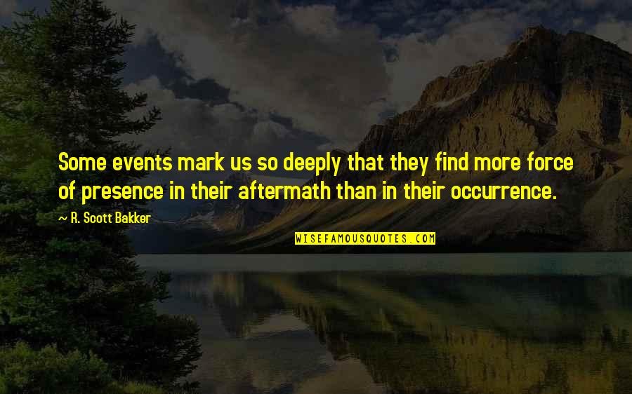 Yuvarlak Yemek Quotes By R. Scott Bakker: Some events mark us so deeply that they Yuvarlak Yemek Quotes By R. Scott Bakker: Some events mark us so deeply that they